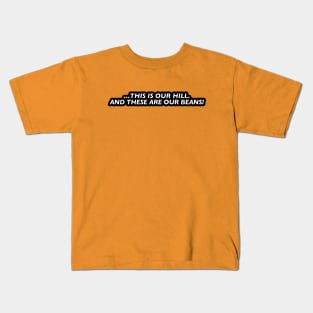 This is our hill. And these are our beans! Kids T-Shirt